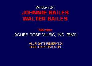 Written By

ACUFF-HDSE MUSIC, INC EBMIJ

ALL RIGHTS RESERVED
USED BY PERMISSION