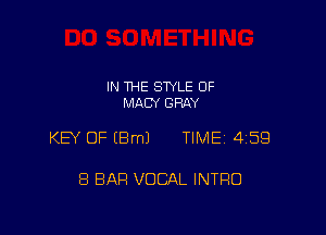 IN THE STYLE 0F
MACY GRAY

KEY OF (8m) TIME 4159

8 BAR VOCAL INTRO
