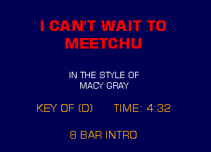 IN THE STYLE OF
MACY GRAY

KEY OF EDI TIME 432

8 BAR INTRO