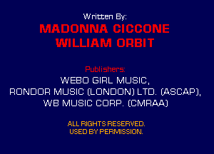 Written Byi

WEBB GIRL MUSIC,
RDNDDR MUSIC ELDNDDNJ LTD. IASCAPJ.
WB MUSIC CORP. ECMRAAJ

ALL RIGHTS RESERVED.
USED BY PERMISSION.