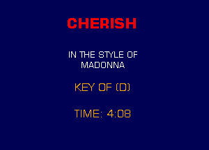 IN THE STYLE 0F
MADONNA

KEY OF (DJ

TlMEi 408