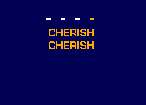 CHERISH
CHERISH