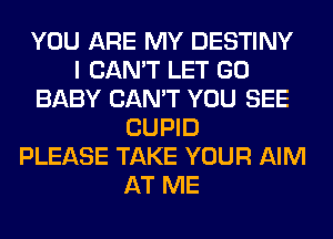 YOU ARE MY DESTINY
I CAN'T LET GO
BABY CAN'T YOU SEE
CUPID
PLEASE TAKE YOUR AIM
AT ME