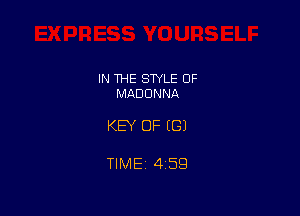 IN THE STYLE 0F
MADONNA

KEY OF (G)

TlMEi 459