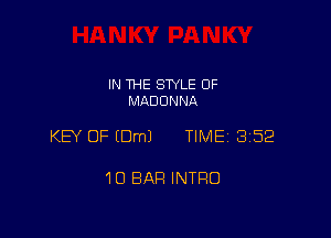 IN THE STYLE 0F
MADONNA

KEY OF EDmJ TIME 3152

10 BAR INTRO