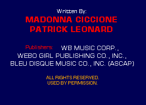 Written Byi

WB MUSIC CORP,
WEED GIRL PUBLISHING 80., IND,
BLEU BISQUE MUSIC 80., INC. EASCAPJ

ALL RIGHTS RESERVED.
USED BY PERMISSION.