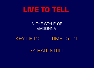 IN THE STYLE 0F
MADONNA

KEY OF ECJ TIME 5150

24 BAR INTRO