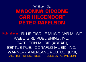 Written Byi

BLUE BISQUE MUSIC, WBMUSIC,
WEED GIRL PUBLISHING, IND,
RAFELSDN MUSIC IASCAPJ.
BERTUS PUB, DDRAFLD MUSIC, INC,

WARNER-TAMERLANE PUB. CD. EBMIJ
ALL RIGHTS RESERVED. USED BY PERMISSION.