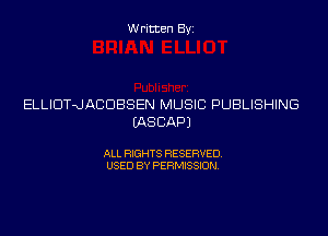 Written Byi

ELLIDTnJACDBSEN MUSIC PUBLISHING
IASCAPJ

ALL RIGHTS RESERVED.
USED BY PERMISSION.