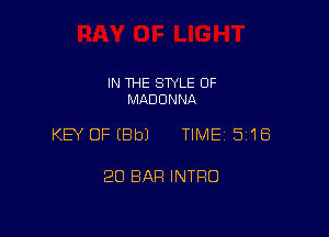 IN THE STYLE 0F
MADONNA

KEY OF (8b) TIME 518

20 BAR INTRO