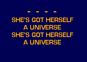 SHE'S GUT HERSELF
A UNIVERSE
SHE'S GUT HERSELF
A UNIVERSE