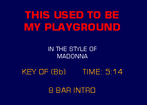 IN THE STYLE OF
MADONNA

KB' OFIBbJ TIME 514

8 BAR INTRO