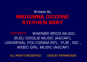 Written Byi

WARNER BRUSMUSIC,
BLEU BISQUE MUSIC IASCAPJ.
UNIVERSAL PDLYGRAM INTL. PUB, IND,
WEED GIRL MUSIC IASCAPJ

ALL RIGHTS RESERVED. USED BY PERMISSION.