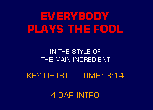 IN THE STYLE OF
THE MAIN INGREDIENT

KEY OFEEH TIME 314

4 BAR INTRO