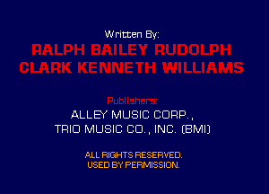 Written By

ALLEY MUSIC CORP ,
TRIO MUSIC CU. INC EBMIJ

ALL RIGHTS RESERVED
USED BY PERMISSION