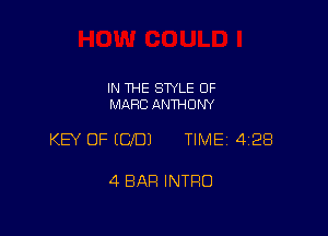 IN THE STYLE OF
MARC ANWONY

KEY OF ECfDJ TIME 4128

4 BAR INTRO