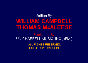 Written By

UNICHAPPELL MUSIC INC , (BMI)

ALL RIGHTS RESERVED
USED BY PERMISSION