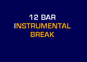 'l 2 BAR
INSTRUMENTAL

BREAK