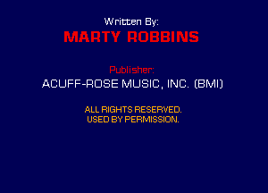 Written By

ACUFF-RDSE MUSIC, INC (BM!)

ALL RIGHTS RESERVED
USED BY PERMISSION