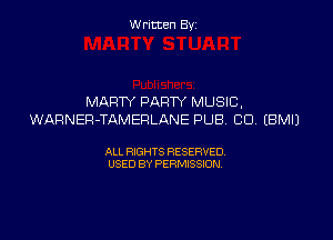 Written By

MARTY PARTY MUSIC,
WARNER-TAMEHLANE PUB CU EBMIJ

ALL RIGHTS RESERVED
USED BY PERMISSION