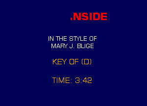 IN THE STYLE 0F
MARY J BLIGE

KEY OF (DJ

TIME 3142