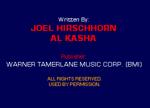 Written Byz

WARNER TAMERLANE MUSIC CORP (BMIJ

ALL RIGHTS RESERVED.
USED BY PERMISSION.