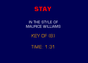 IN THE STYLE 0F
MAURICE WILLIAMS

KEY OF EB)

TlMEi 131