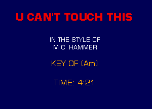 IN THE STYLE OF
M C HAMMER

KEY OF (Am)

TIMEi 421