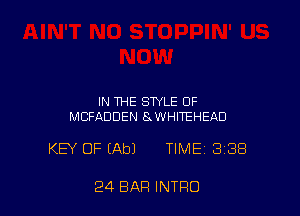 IN THE STYLE OF
MCFADDEN 8 WHITEHEAD

KEY OF (Ab) TIME 388

24 BAR INTRO