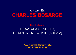 W ritten 8v

BEAVERLAKE MUSIC,
CLINCHMDRE MUSIC EASCAPJ

ALL RIGHTS RESERVED
U'SED BY PERMISSION