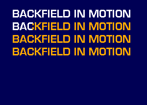 BACKFIELD IN MOTION
BACKFIELD IN MOTION
BACKFIELD IN MOTION
BACKFIELD IN MOTION