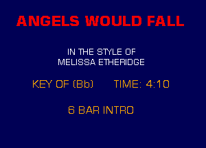 IN THE STYLE OF
MELISSA ETHERIDGE

KEY OFIBbJ TIME 4'10

8 BAR INTRO