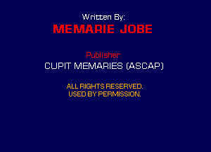 Written By

CUPIT MEMARIES IASCAP)

ALL RIGHTS RESERVED
USED BY PERMISSION