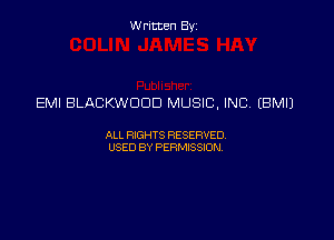 Written Byz

EMI BLACKWDOD MUSIC, INC (BMIJ

ALL FOGHTS RESERVED,
USED BY PERMISSW,