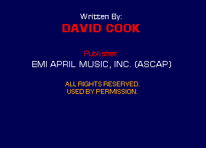 Written By

EMI APRIL MUSIC, INC CASCAPJ

ALL RIGHTS RESERVED
USED BY PERMISSION