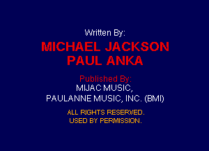 Written By

MIJAC MUSIC,
PAULANNE MUSIC, INC (BMI)

ALL RIGHTS RESERVED
USED BY PERMISSION