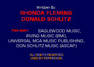 Written Byi

EAGLE'WDDD MUSIC,
IRVING MUSIC EBMIJ.
UNIVERSAL MBA MUSIC PUBLISHING,
DUN SCHLITZ MUSIC IASCAPJ

ALL RIGHTS RESERVED.
USED BY PERMISSION.
