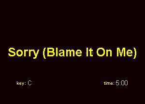Sorry (Blame It On Me)

Ray C