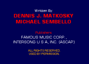 Written By

FAMOUS MUSIC CORP,
INTERSUNG U S A, INC (ASCAPJ

ALL RIGHTS RESERVED
USED BY PERMISSION