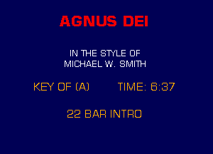 IN THE STYLE 0F
MICHAEL W. SMITH

KEY OF (A) TIME 837

22 BAR INTRO
