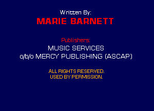 Written By

MUSIC SERVICES

01bit) MERCY PUBLISHING DQSCAPJ

ALL RIGHTS RESERVED
USED BY PERMISSION