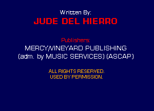 W ritten Byz

MERCYNINEYARD PUBLISHING
(Edm. by MUSIC SERVICES) EASCAPJ

ALL RIGHTS RESERVED.
USED BY PERMISSION,