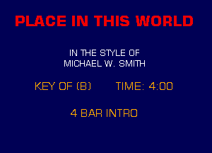 IN THE SWLE OF
MICHAELWV SMITH

KEY OF (B) TIME14100

4 BAR INTRO