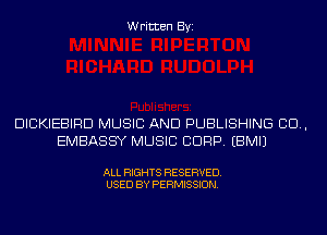 Written Byi

DICKIEBIRD MUSIC AND PUBLISHING 80.,
EMBASSY MUSIC CORP. EBMIJ

ALL RIGHTS RESERVED.
USED BY PERMISSION.
