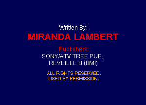 Written By

SONYIATV TREE PUB,
REVEILLE 8 (BMI)

ALL RIGHTS RESERVED
USED BY PERMISSION