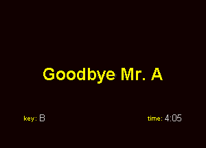 Goodbye Mr. A

key 8