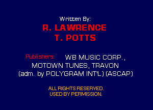 W ritten Bx-

WB MUSIC CORP,
MDTDWN TUNES, TRAVDN
(adm by PDLYGRAM INT'LJ (ASCAPJ

ALL RIGHTS RESERVED
USED BY PERMISSION