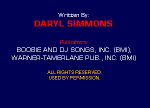 Written Byi

BDDBIE AND DJ SONGS, INC. EBMIJ.
WARNER-TAMERLANE PUB, INC. EBMIJ

ALL RIGHTS RESERVED.
USED BY PERMISSION.