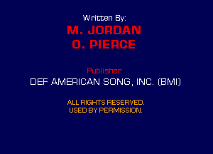 Written Byz

DEF AMERICAN SONG, INC (BMIJ

ALL RIGHTS RESERVED.
USED BY PERMISSION