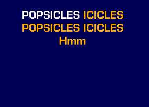 POPSICLES ICICLES
POPSICLES ICICLES
Hmm